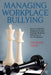 Managing Workplace Bullying: How to Identify, Respond to and Manage Bullying Behaviour in the Workplace by A. Oade