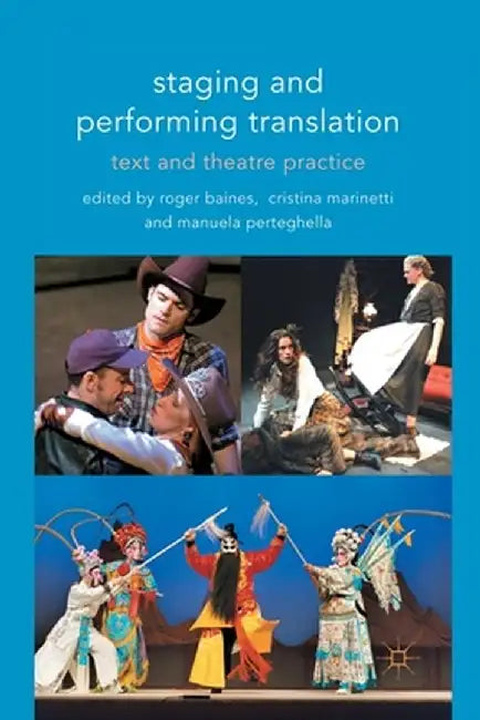 Staging and Performing Translation: Text and Theatre Practice by R. Baines