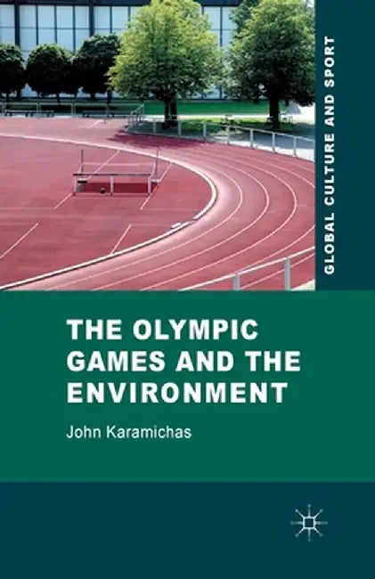 The Olympic Games and the Environment by J. Karamichas