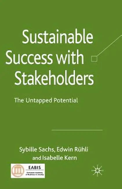 Sustainable Success with Stakeholders: The Untapped Potential by Sybille Sachs