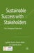 Sustainable Success with Stakeholders: The Untapped Potential by Sybille Sachs