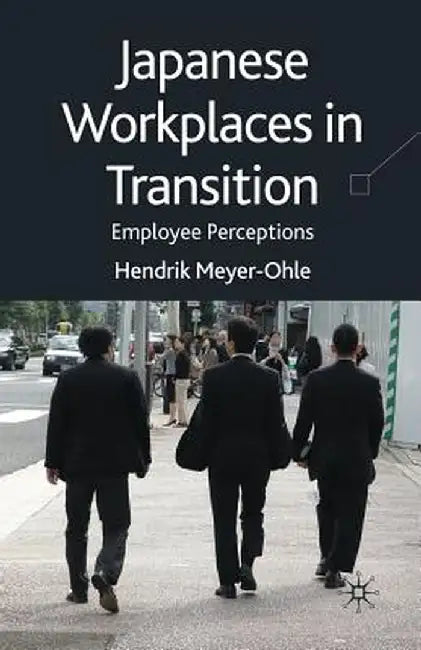 Japanese Workplaces in Transition: Employee Perceptions by H. Meyer-Ohle