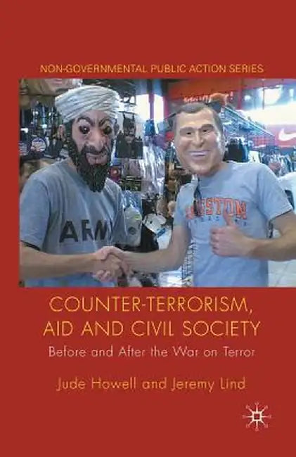 Counter-Terrorism, Aid and Civil Society: Before and After the War on Terror by J. Howell