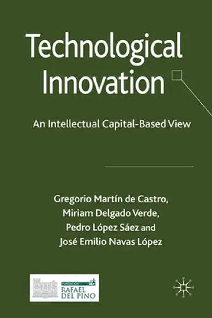 Technological Innovation: An Intellectual Capital Based View by Kenneth A. Loparo