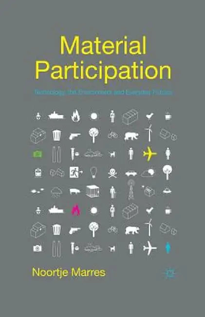 Material Participation: Technology, the Environment and Everyday Publics by N. Marres