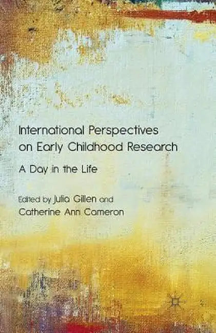 International Perspectives on Early Childhood Research: A Day in the Life by J. Gillen