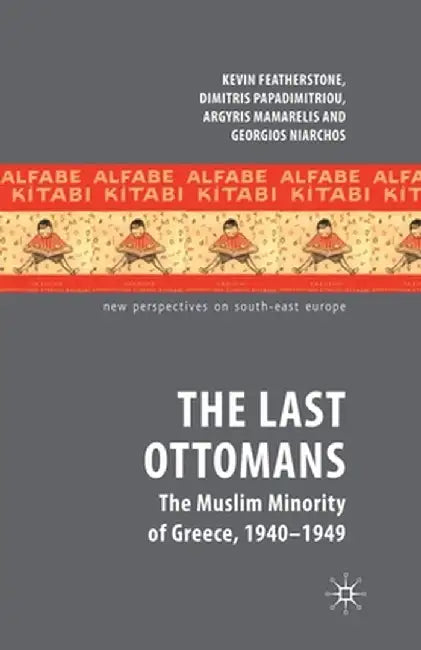 The Last Ottomans: The Muslim Minority of Greece 1940-1949 by K. Featherstone