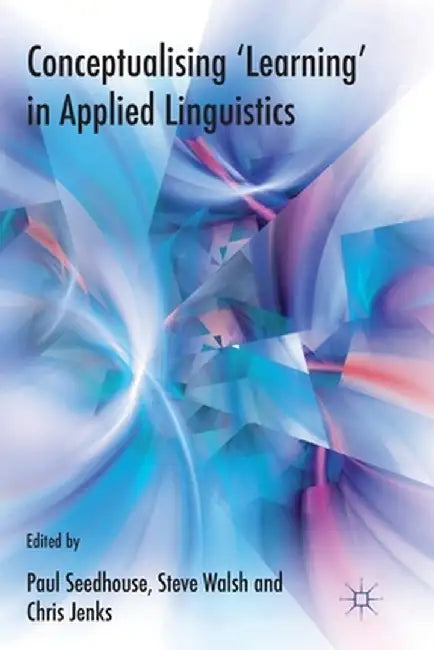 Conceptualising 'learning' in Applied Linguistics by P. Seedhouse