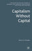 Capitalism Without Capital by D. Chorafas