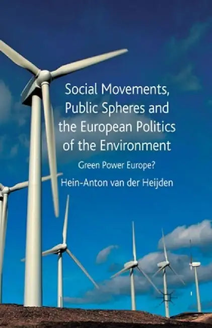 Social Movements, Public Spheres and the European Politics of the Environment: Green Power Europe? by Kenneth A. Loparo