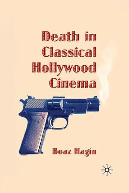 Death in Classical Hollywood Cinema by B. Hagin
