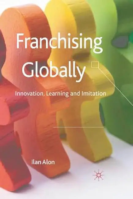 Franchising Globally: Innovation, Learning and Imitation by I. Alon
