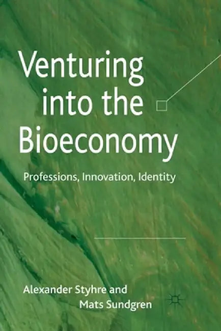 Venturing Into the Bioeconomy: Professions, Innovation, Identity by A. Styhre
