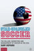 Star-Spangled Soccer: The Selling, Marketing and Management of Soccer in the USA by G. Hopkins