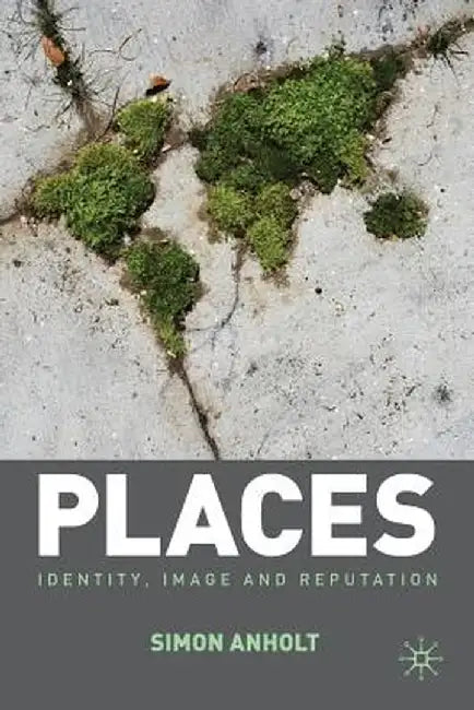 Places: Identity, Image and Reputation by Simon Anholt