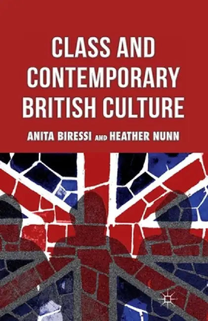 Class and Contemporary British Culture by A. Biressi