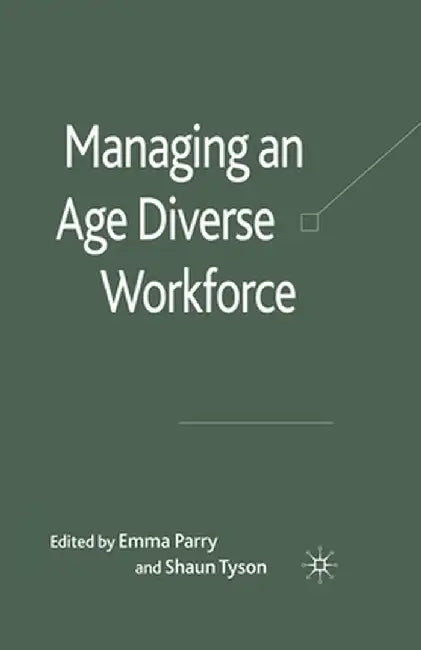 Managing an Age-Diverse Workforce by E. Parry