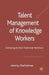 Talent Management of Knowledge Workers: Embracing the Non-Traditional Workforce by V. Vaiman