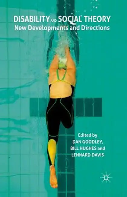 Disability and Social Theory: New Developments and Directions by D. Goodley