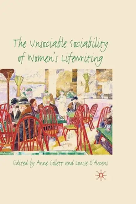The Unsociable Sociability of Women's Lifewriting by A. Collett