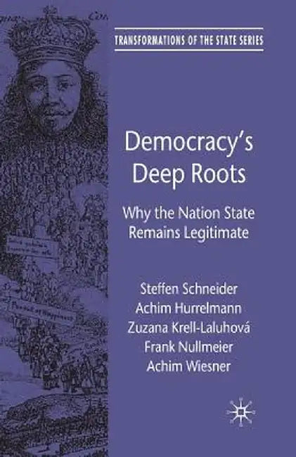 Democracy's Deep Roots: Why the Nation State Remains Legitimate by S. Schneider