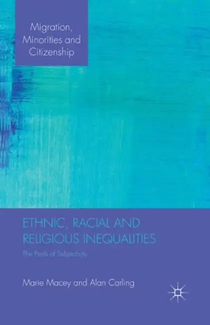 Ethnic, Racial and Religious Inequalities: The Perils of Subjectivity by M. Macey