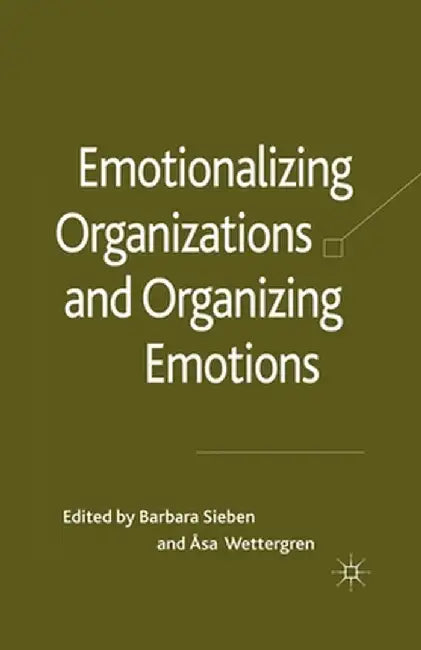 Emotionalizing Organizations and Organizing Emotions by B. Sieben