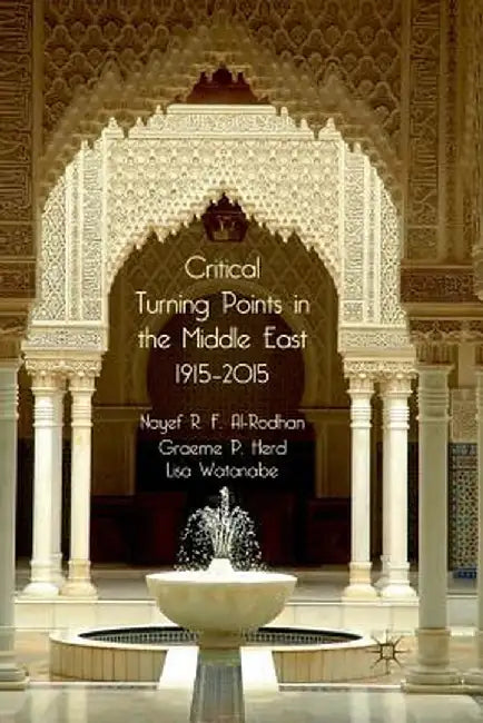 Critical Turning Points in the Middle East: 1915 - 2015 by N. Al-Rodhan