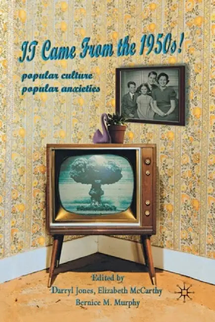 It Came from the 1950s!: Popular Culture, Popular Anxieties by Darryl Jones