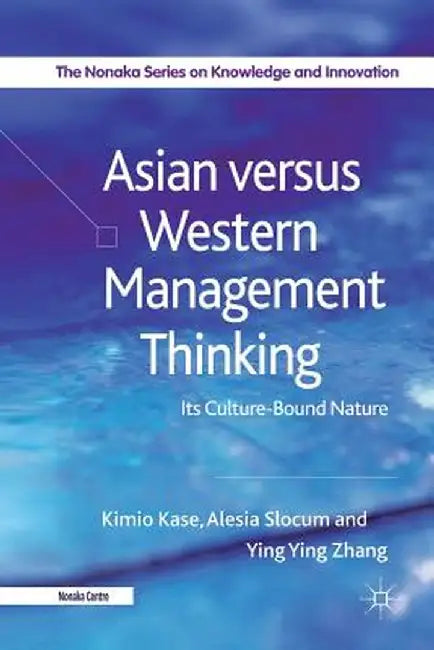 Asian Versus Western Management Thinking: Its Culture-Bound Nature by Kimio Kase