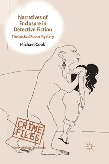 Narratives of Enclosure in Detective Fiction: The Locked Room Mystery by M. Cook