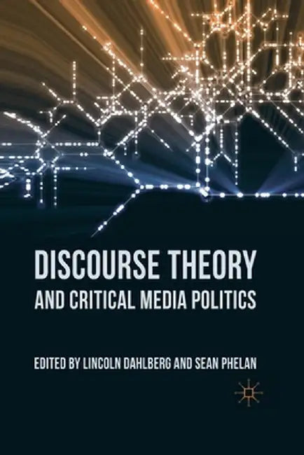 Discourse Theory and Critical Media Politics by L. Dahlberg