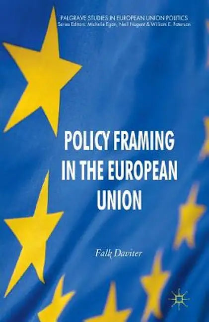 Policy Framing in the European Union by F. Daviter