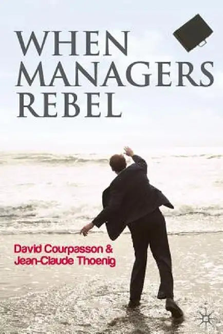 When Managers Rebel by David Courpasson