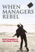 When Managers Rebel by David Courpasson