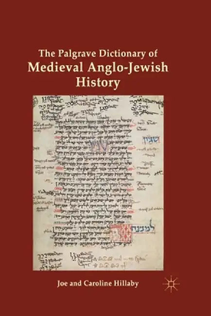 The Palgrave Dictionary of Medieval Anglo-Jewish History by J. Hillaby