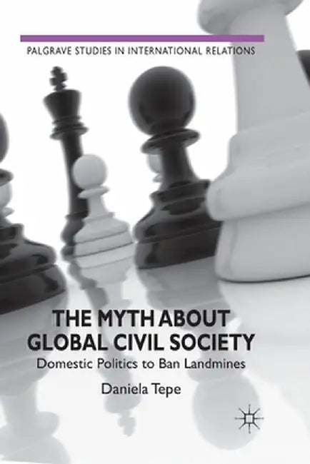 The Myth about Global Civil Society: Domestic Politics to Ban Landmines by D. Tepe
