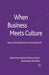 When Business Meets Culture: Ideas and Experiences for Mutual Profit by B. Munoz-Seca