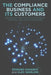 The Compliance Business and Its Customers: Gaining Competitive Advantage by Controlling Your Customers by E. Kasabov
