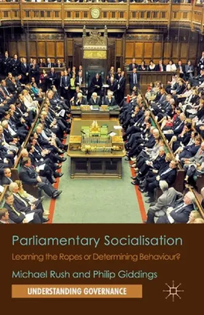 Parliamentary Socialisation: Learning the Ropes or Determining Behaviour? by M. Rush