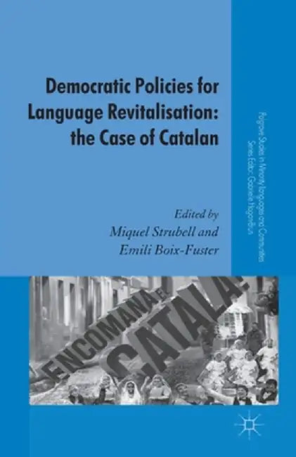 Democratic Policies for Language Revitalisation: The Case of Catalan by M. Strubell