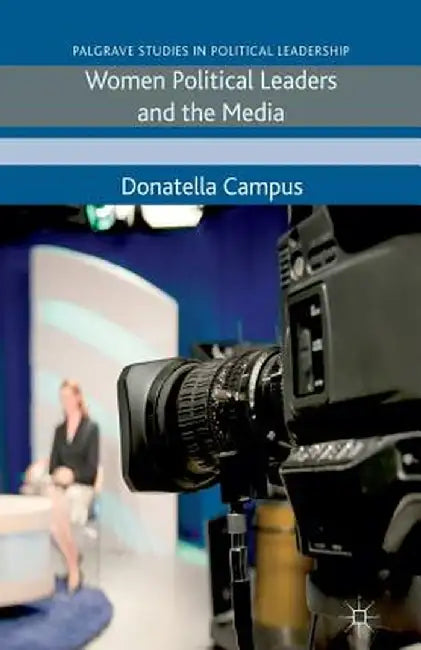 Women Political Leaders and the Media by D. Campus