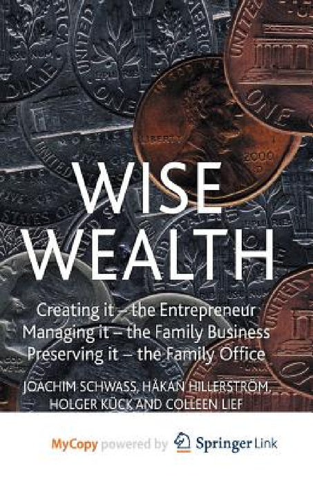 Wise Wealth: Creating It, Managing It, Preserving It by J. Schwass, H. Hillerström, H. Kück