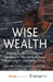 Wise Wealth: Creating It, Managing It, Preserving It by J. Schwass, H. Hillerström, H. Kück