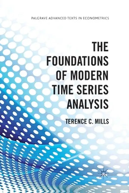The Foundations of Modern Time Series Analysis by Terence C. Mills