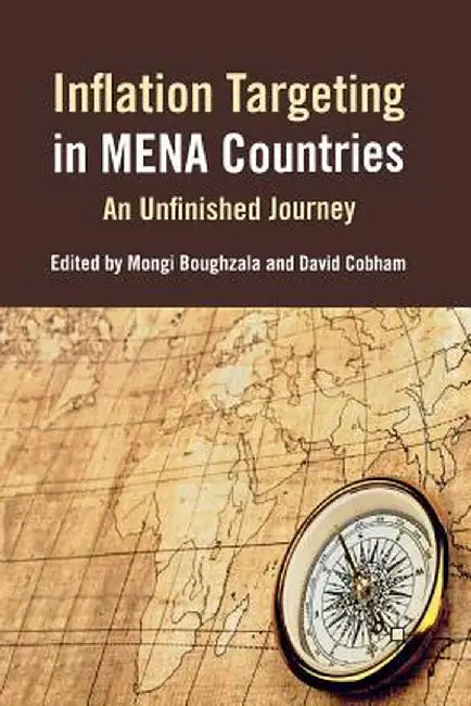 Inflation Targeting in Mena Countries: An Unfinished Journey by Mongi Boughzala