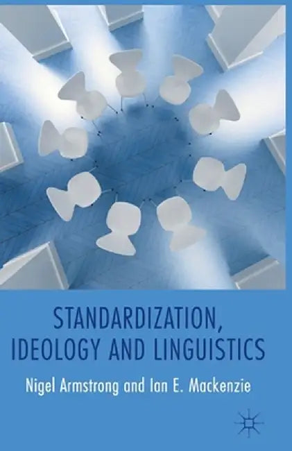 Standardization, Ideology and Linguistics by N. Armstrong