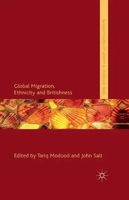 Global Migration, Ethnicity and Britishness by T. Modood