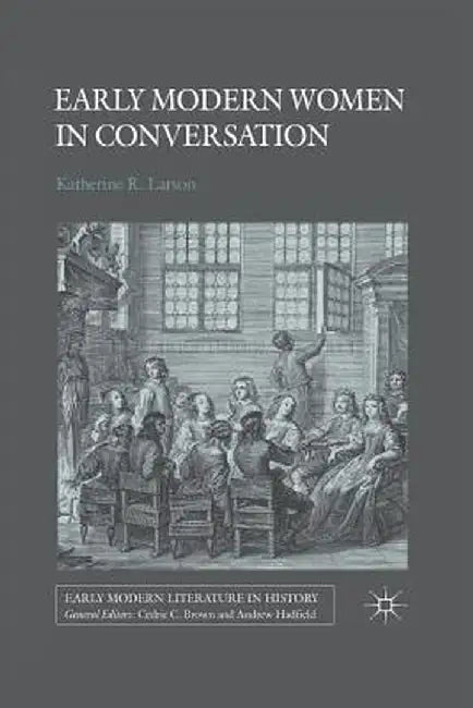 Early Modern Women in Conversation by K. Larson