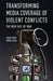 Transforming Media Coverage of Violent Conflicts: The New Face of War by Z. Kampf